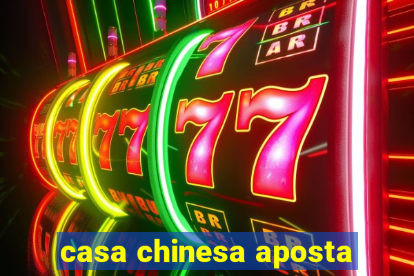 casa chinesa aposta